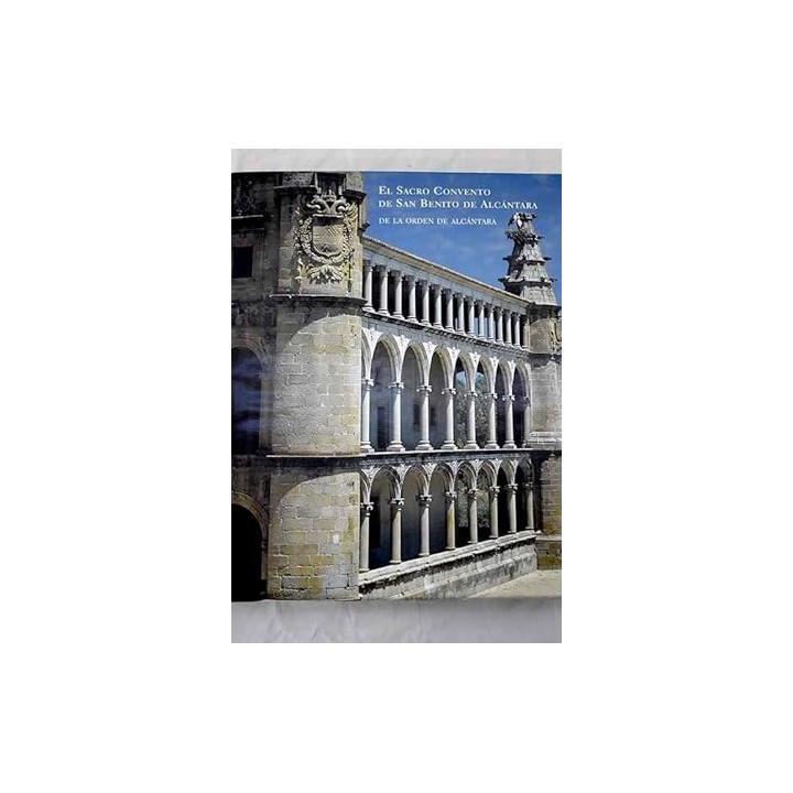 EL SACRO CONVENTO DE SÁN BENITO DE ALCÁNTARA DE LA ORDEN DE ALCÁNTARA.